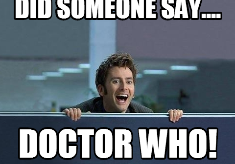 Did someone say...Doctor Who